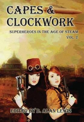 Capes and Clockwork 2 by D Alan Lewis