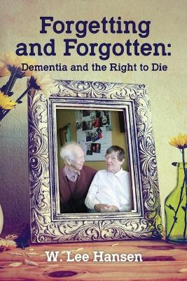 Forgetting and Forgotten: Dementia and the Right to Die book