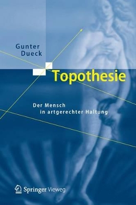 Topothesie: Der Mensch in artgerechter Haltung by Gunter Dueck