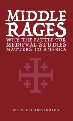 Middle Rages: Why The Battle For Medieval Studies Matters To America book