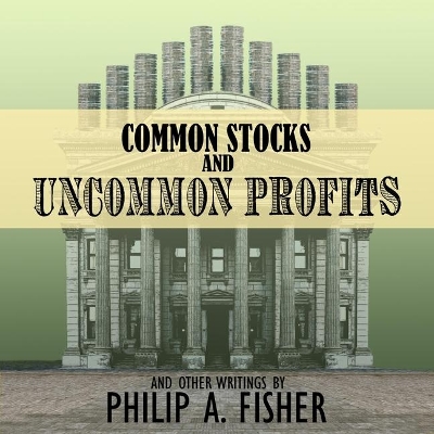 Common Stocks and Uncommon Profits and Other Writings: 2nd Edition by Philip A. Fisher
