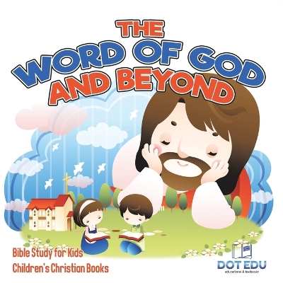 The Word of God and Beyond Bible Study for Kids Children's Christian Books by Dot Edu
