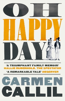 Oh Happy Day: Those Times and These Times by Carmen Callil