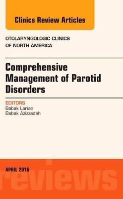 Comprehensive Management of Parotid Disorders, An Issue of Otolaryngologic Clinics of North America book