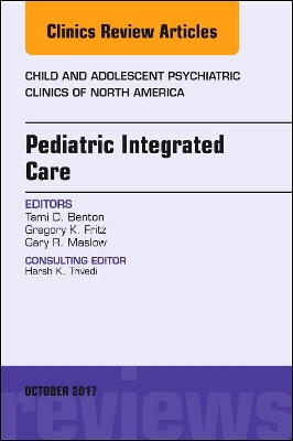 Pediatric Integrated Care, An Issue of Child and Adolescent Psychiatric Clinics of North America book