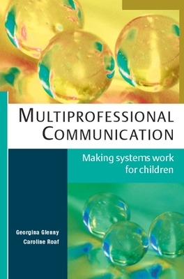 Multiprofessional Communication: Making Systems Work for Children by Georgina Glenny