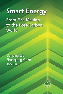 Smart Energy: From Fire Making to the Post-Carbon World by Jianping Liu