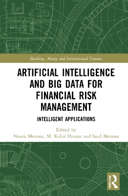 Artificial Intelligence and Big Data for Financial Risk Management: Intelligent Applications book