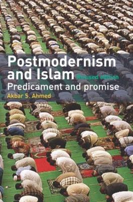 Postmodernism and Islam by Akbar S. Ahmed