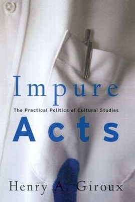 Impure Acts by Henry A Giroux