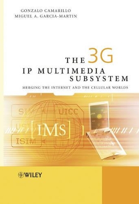 The 3G IP Multimedia Subsystem (IMS): Merging the Internet and the Cellular Worlds by Gonzalo Camarillo