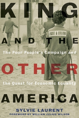 King and the Other America: The Poor People's Campaign and the Quest for Economic Equality by Sylvie Laurent