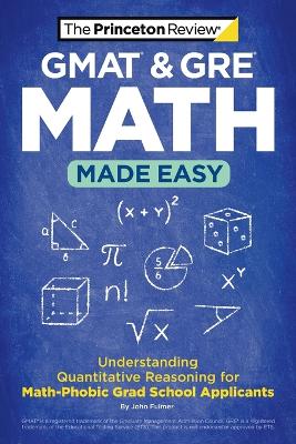 GMAT & GRE Math Made Easy: Understanding Quantitative Reasoning for Math-Phobic Grad School Applicants book