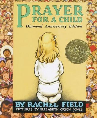 Prayer for a Child: Diamond Anniversary Edition by Rachel Field