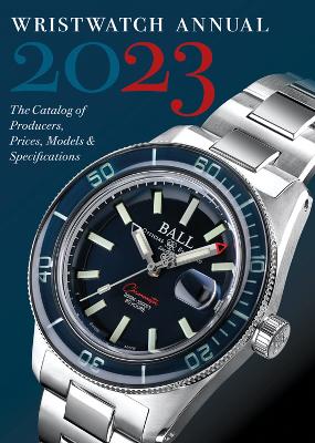 Wristwatch Annual 2023: The Catalog of Producers, Prices, Models, and Specifications book