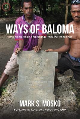 Ways of Baloma - Rethinking Magic and Kinship From the Trobriands book