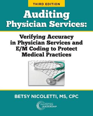 Auditing Physician Services: Verifying Accuracy in Physician Services and E/M Coding to Protect Medical Practices book