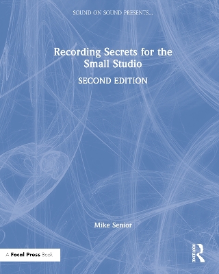 Recording Secrets for the Small Studio by Mike Senior