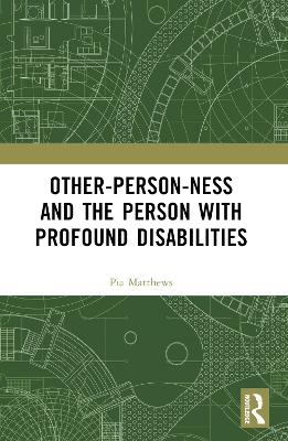 Other-person-ness and the Person with Profound Disabilities by Pia Matthews