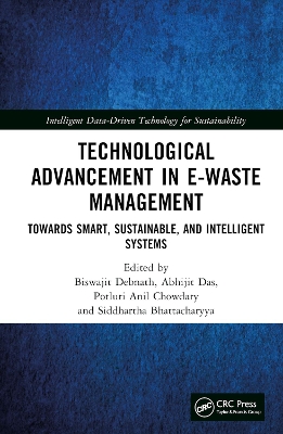 Technological Advancement in E-waste Management: Towards Smart, Sustainable, and Intelligent Systems by Biswajit Debnath