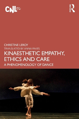 Kinaesthetic Empathy, Ethics and Care: A Phenomenology of Dance by Christine Leroy