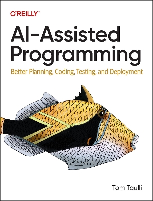 AI-Assisted Programming: Better Planning, Coding, Testing, and Deployment book