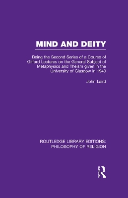 Mind and Deity: Being the Second Series of a Course of Gifford Lectures on the General Subject of Metaphysics and Theism given in the University of Glasgow in 1940 by John Laird