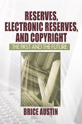 Reserves, Electronic Reserves, and Copyright: The Past and the Future by Brice Austin