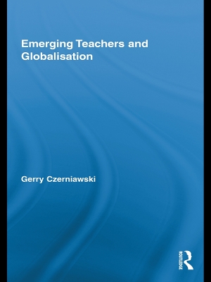 Emerging Teachers and Globalisation by Gerry Czerniawski