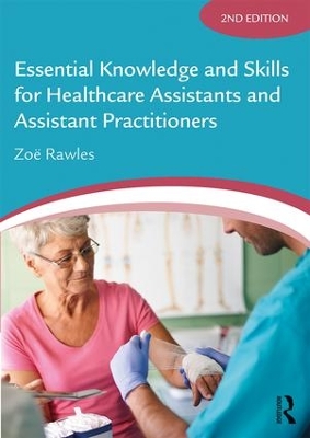 Essential Knowledge and Skills for Healthcare Assistants and Assistant Practitioners by Zoë Rawles