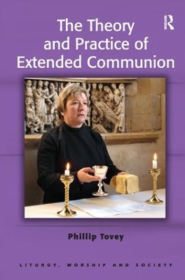 The Theory and Practice of Extended Communion by Phillip Tovey