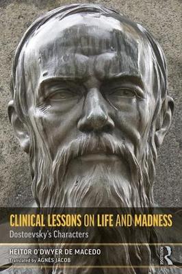 Clinical Lessons on Life and Madness: Dostoevsky's Characters by Heitor de Macedo