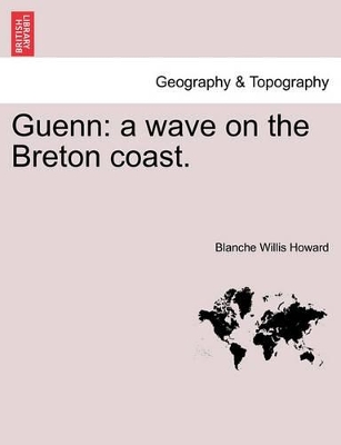 Guenn: A Wave on the Breton Coast. by Blanche Willis Howard