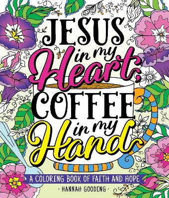 Color & Grace: Jesus In My Heart, Coffee In My Hand: A Coloring Book of Faith and Hope book