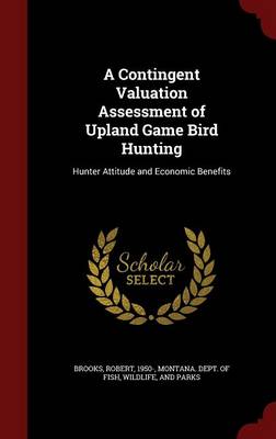 A Contingent Valuation Assessment of Upland Game Bird Hunting by Robert Brooks