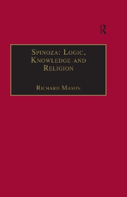Spinoza: Logic, Knowledge and Religion by Richard Mason