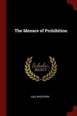 Menace of Prohibition by Lulu Wightman