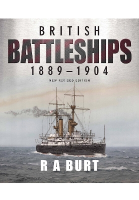 British Battleships 1889 1904 by R. A. Burt