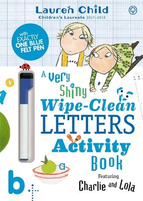 Charlie and Lola: Charlie and Lola A Very Shiny Wipe-Clean Letters Activity Book book
