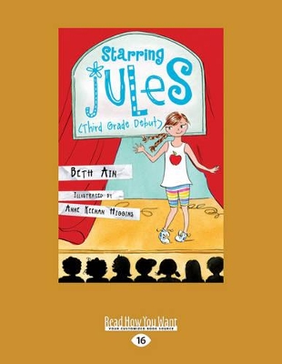 Third Grade Debut: Starring Jules by Beth Ain and Anne Keenan Higgins