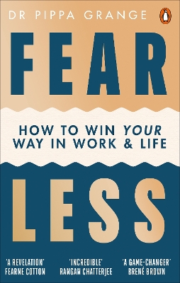 Fear Less: How to Win at Life Without Losing Yourself by Dr Pippa Grange