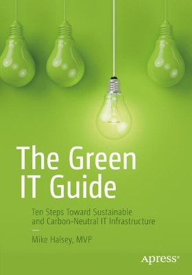 The Green IT Guide: Ten Steps Toward Sustainable and Carbon-Neutral IT Infrastructure book