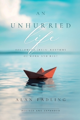 An Unhurried Life: Following Jesus' Rhythms of Work and Rest book