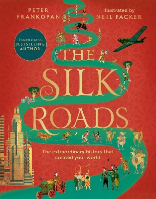 The The Silk Roads: The Extraordinary History that created your World - Illustrated Edition by Peter Frankopan