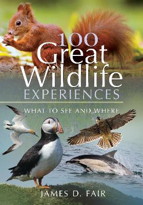 100 Great Wildlife Experiences: What to See and Where by James D. Fair