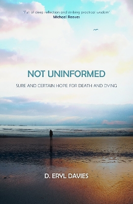 Not Uninformed: Sure and Certain Hope for Death and Dying book