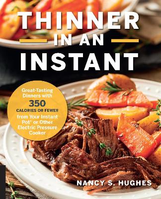 Thinner in an Instant Cookbook: Great-Tasting Dinners with 350 Calories or Less from the Instant Pot or Other Electric Pressure Cooker book
