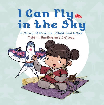 I Can Fly in the Sky: A Story of Friends, Flight and Kites - Told in English and Chinese book