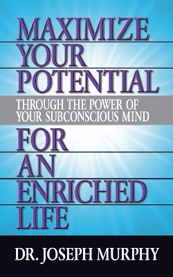 Maximize Your Potential Through the Power of Your Subconscious Mind for An Enriched Life book
