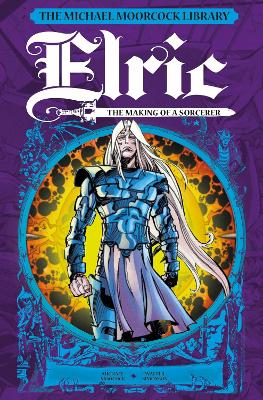 The Michael Moorcock Library: Elric: The Making of a Sorcerer book